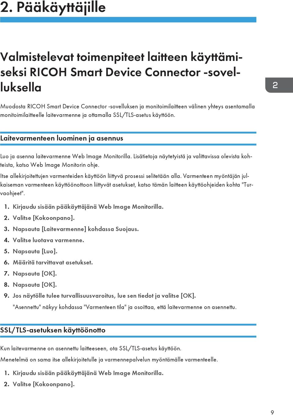 Lisätietoja näytetyistä ja valittavissa olevista kohteista, katso Web Image Monitorin ohje. Itse allekirjoitettujen varmenteiden käyttöön liittyvä prosessi selitetään alla.