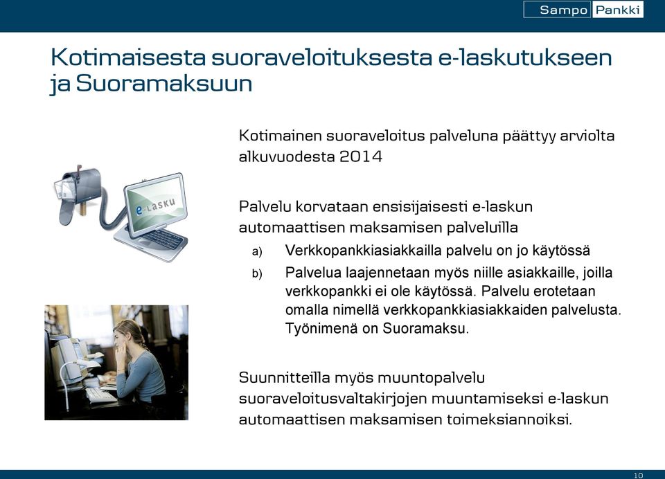 laajennetaan myös niille asiakkaille, joilla verkkopankki ei ole käytössä. Palvelu erotetaan omalla nimellä verkkopankkiasiakkaiden palvelusta.