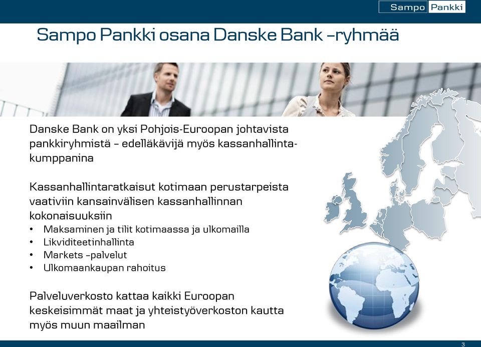 kassanhallinnan kokonaisuuksiin Maksaminen ja tilit kotimaassa ja ulkomailla Likviditeetinhallinta Markets palvelut