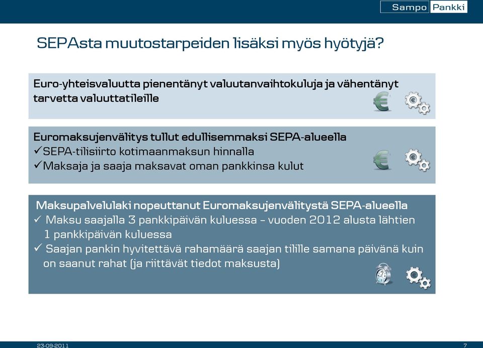 SEPA-alueella SEPA-tilisiirto kotimaanmaksun hinnalla Maksaja ja saaja maksavat oman pankkinsa kulut Maksupalvelulaki nopeuttanut