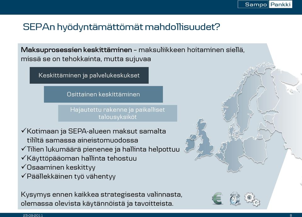 Osittainen keskittäminen Hajautettu rakenne ja paikalliset talousyksiköt Kotimaan ja SEPA-alueen maksut samalta tililtä samassa