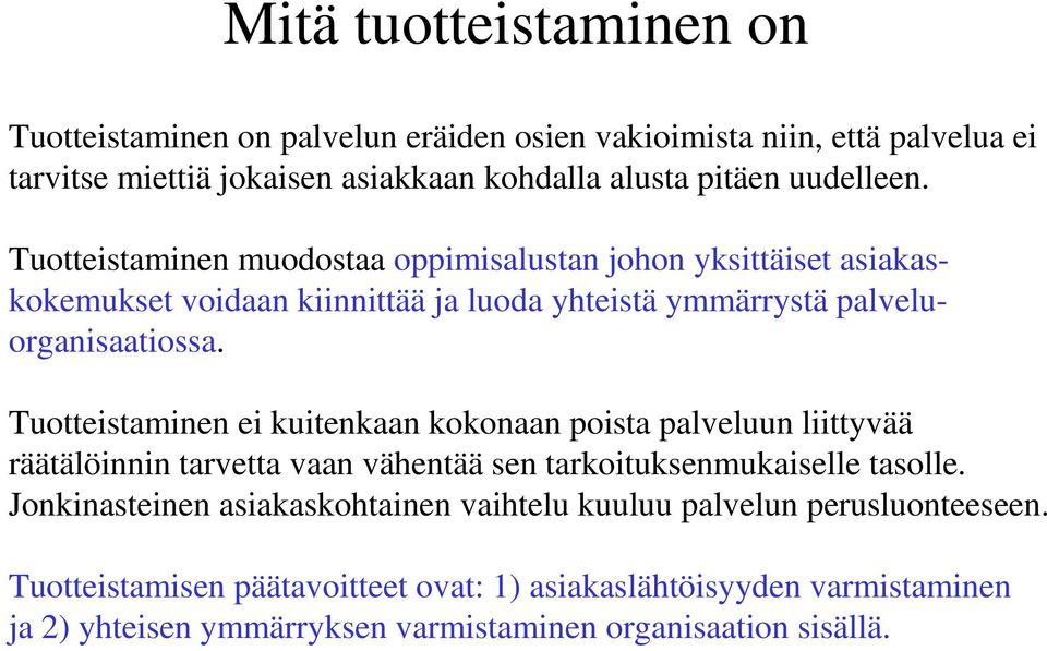 Tuotteistaminen ei kuitenkaan kokonaan poista palveluun liittyvää räätälöinnin tarvetta vaan vähentää sen tarkoituksenmukaiselle tasolle.