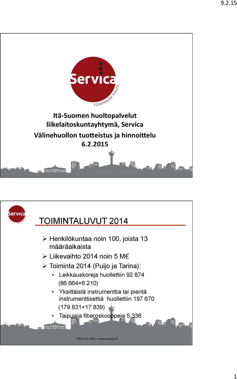 fi TOIMINTALUVUT 2014 Ø Henkilökuntaa noin 100, joista 13 määräaikaista Ø Liikevaihto 2014 noin 5 M Ø Toiminta 2014