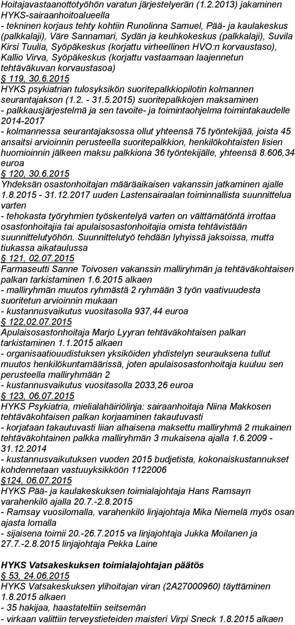lia, Syöpäkeskus (korjattu virheellinen HVO:n korvaustaso), Kallio Virva, Syö päkeskus (korjattu vastaamaan laajennetun tehtäväkuvan korvaustasoa) 119, 30.6.