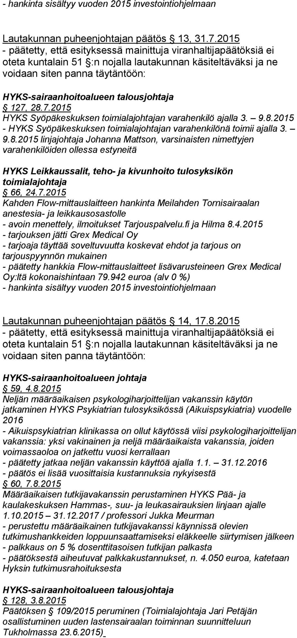 2015 Kahden Flow-mittauslaitteen hankinta Meilahden Tornisairaalan anestesia- ja leikkausosastolle - avoin menettely, ilmoitukset Tarjouspalvelu.fi ja Hilma 8.4.