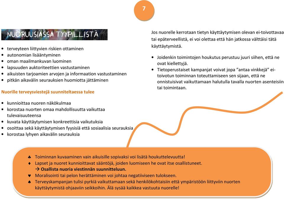 että hän jatkossa välttäisi tätä käyttäytymistä. Joidenkin toimintojen houkutus perustuu juuri siihen, että ne ovat kiellettyjä.