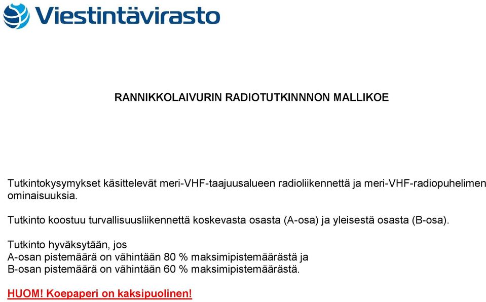 Tutkinto koostuu turvallisuusliikennettä koskevasta osasta (A-osa) ja yleisestä osasta (B-osa).