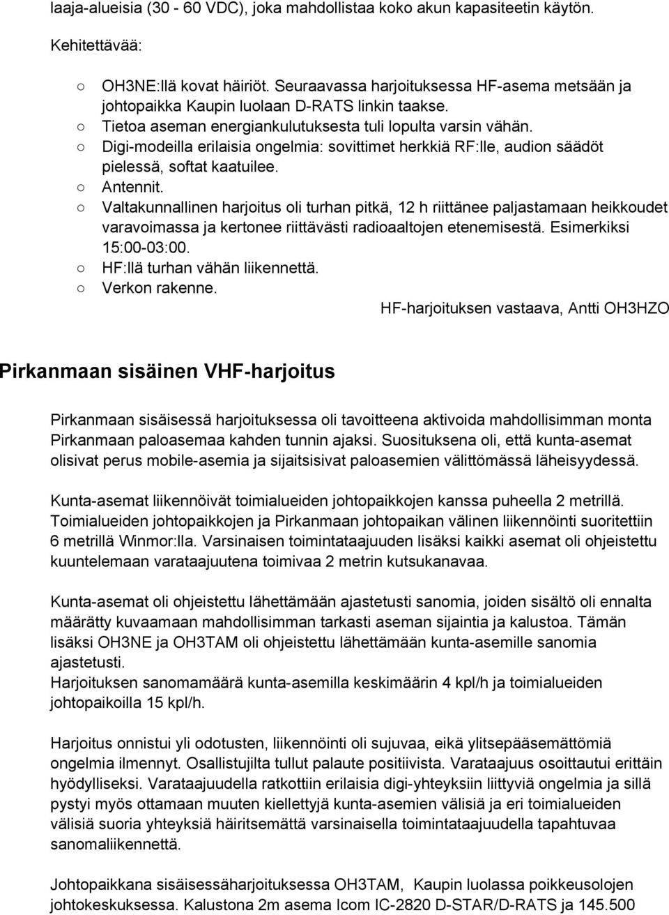 Digi-modeilla erilaisia ongelmia: sovittimet herkkiä RF:lle, audion säädöt pielessä, softat kaatuilee. Antennit.