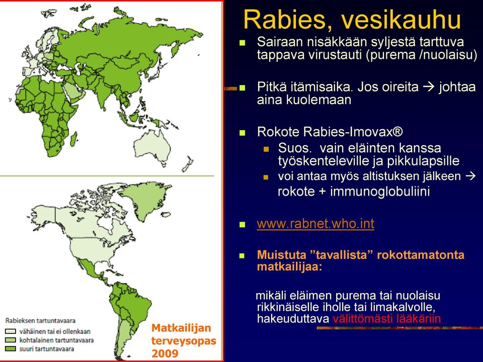 vain eläinten kanssa työskenteleville ja pikkulapsille voi antaa myös altistuksen jälkeen rokote + immunoglobuliini www.