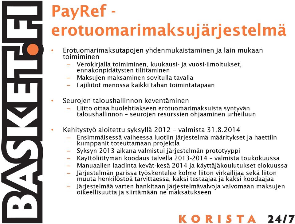 seurojen resurssien ohjaaminen urheiluun Kehitystyö aloitettu syksyllä 2012 valmista 31.8.