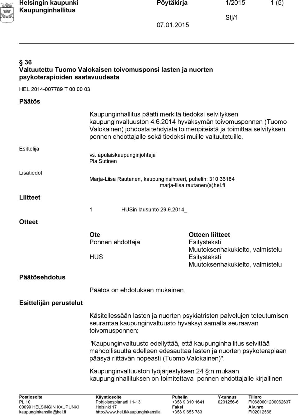 2014 hyväksymän toivomusponnen (Tuomo Valokainen) johdosta tehdyistä toimenpiteistä ja toimittaa selvityksen ponnen ehdottajalle sekä tiedoksi muille valtuutetuille. vs.