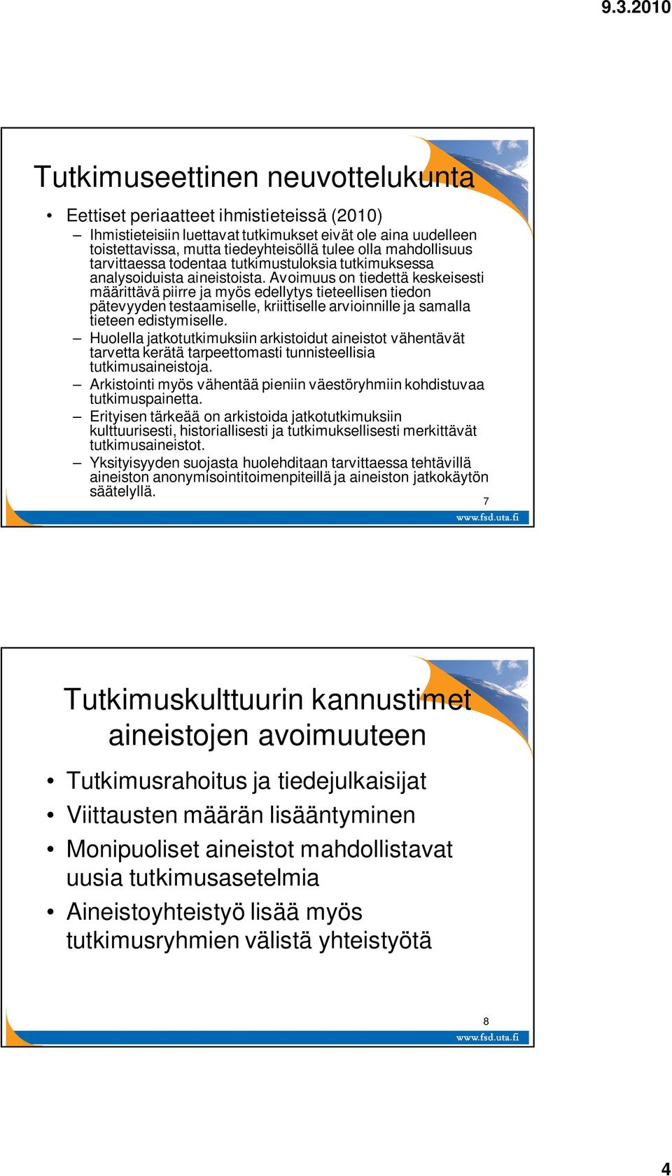 Avoimuus on tiedettä keskeisesti määrittävä piirre ja myös edellytys tieteellisen tiedon pätevyyden testaamiselle, kriittiselle arvioinnille ja samalla tieteen edistymiselle.