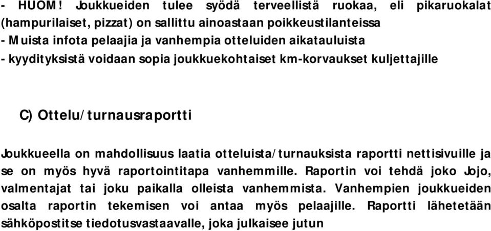 vanhempia otteluiden aikatauluista - kyydityksistä voidaan sopia joukkuekohtaiset km-korvaukset kuljettajille C) Ottelu/turnausraportti Joukkueella on mahdollisuus