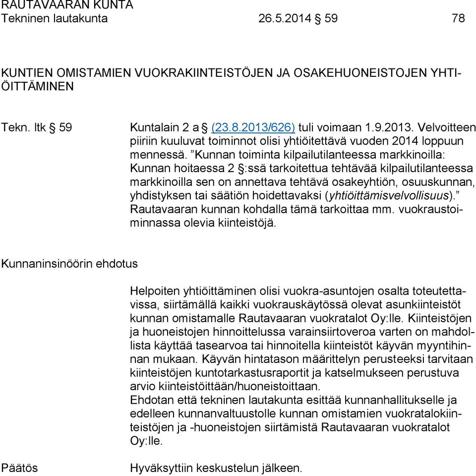 Kunnan toiminta kilpailutilanteessa markkinoilla: Kunnan hoitaessa 2 :ssä tarkoitettua tehtävää kilpailutilanteessa markkinoilla sen on annettava tehtävä osakeyhtiön, osuuskunnan, yhdistyksen tai