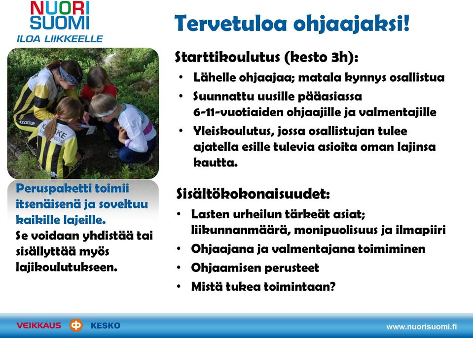 valmentajille Yleiskoulutus, jossa osallistujan tulee ajatella esille tulevia asioita oman lajinsa kautta.