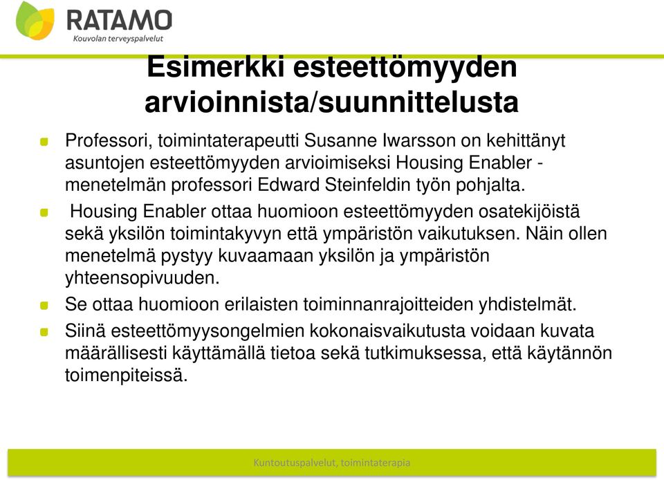 Housing Enabler ottaa huomioon esteettömyyden osatekijöistä sekä yksilön toimintakyvyn että ympäristön vaikutuksen.