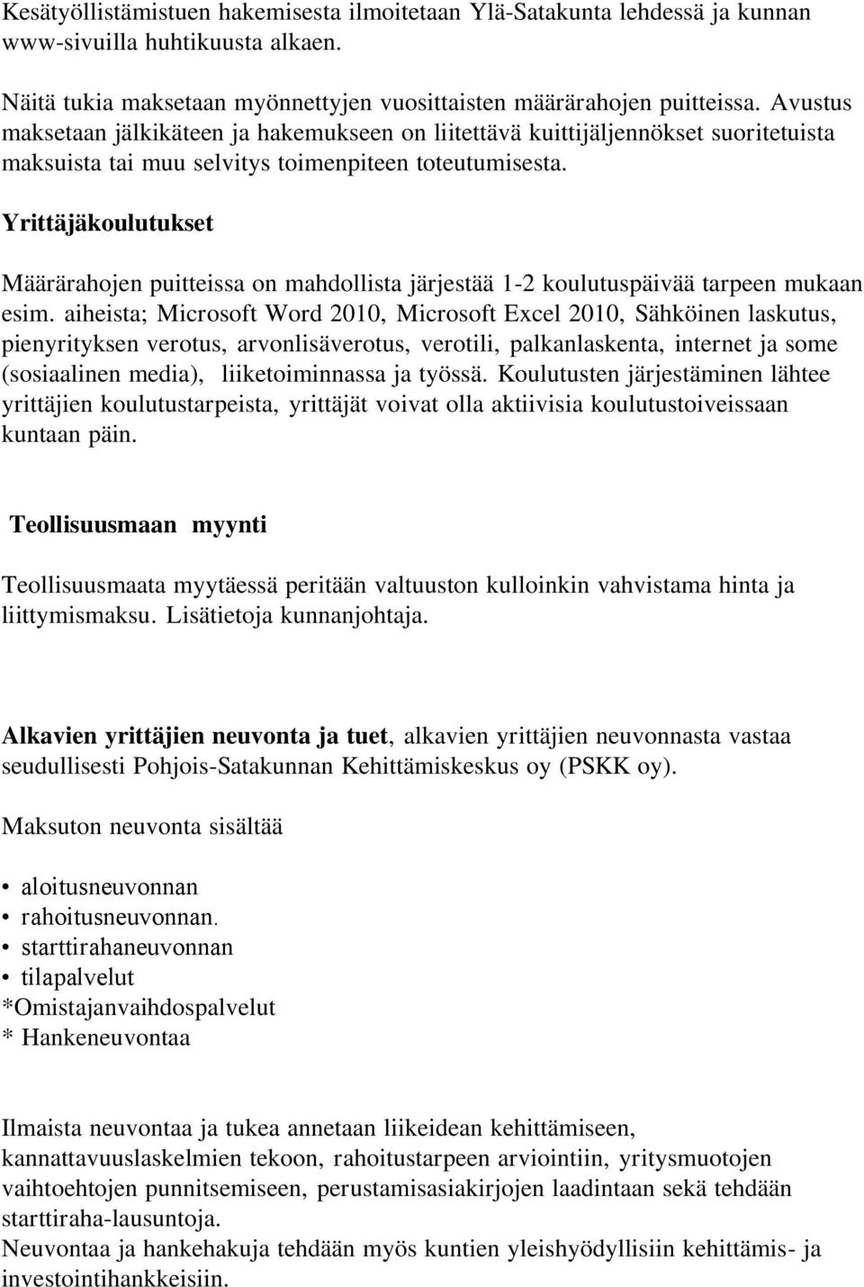 Yrittäjäkoulutukset Määrärahojen puitteissa on mahdollista järjestää 1-2 koulutuspäivää tarpeen mukaan esim.