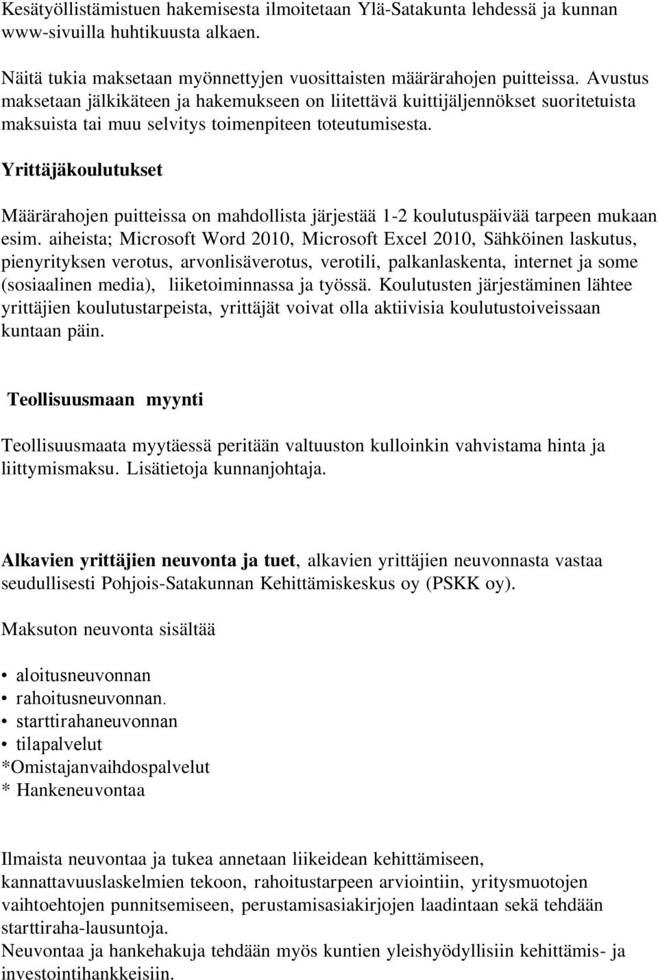 Yrittäjäkoulutukset Määrärahojen puitteissa on mahdollista järjestää 1-2 koulutuspäivää tarpeen mukaan esim.