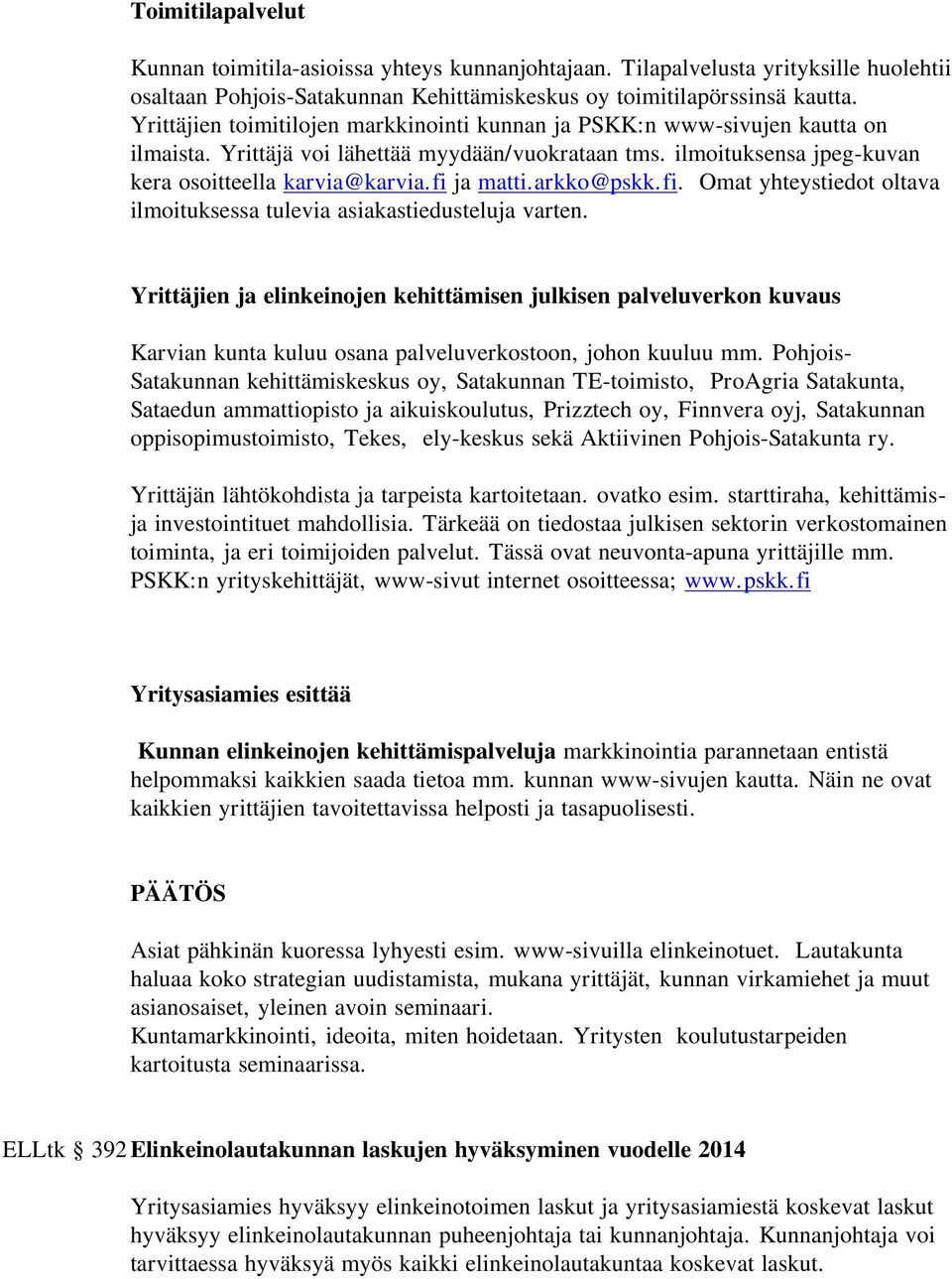 arkko@pskk.fi. Omat yhteystiedot oltava ilmoituksessa tulevia asiakastiedusteluja varten.