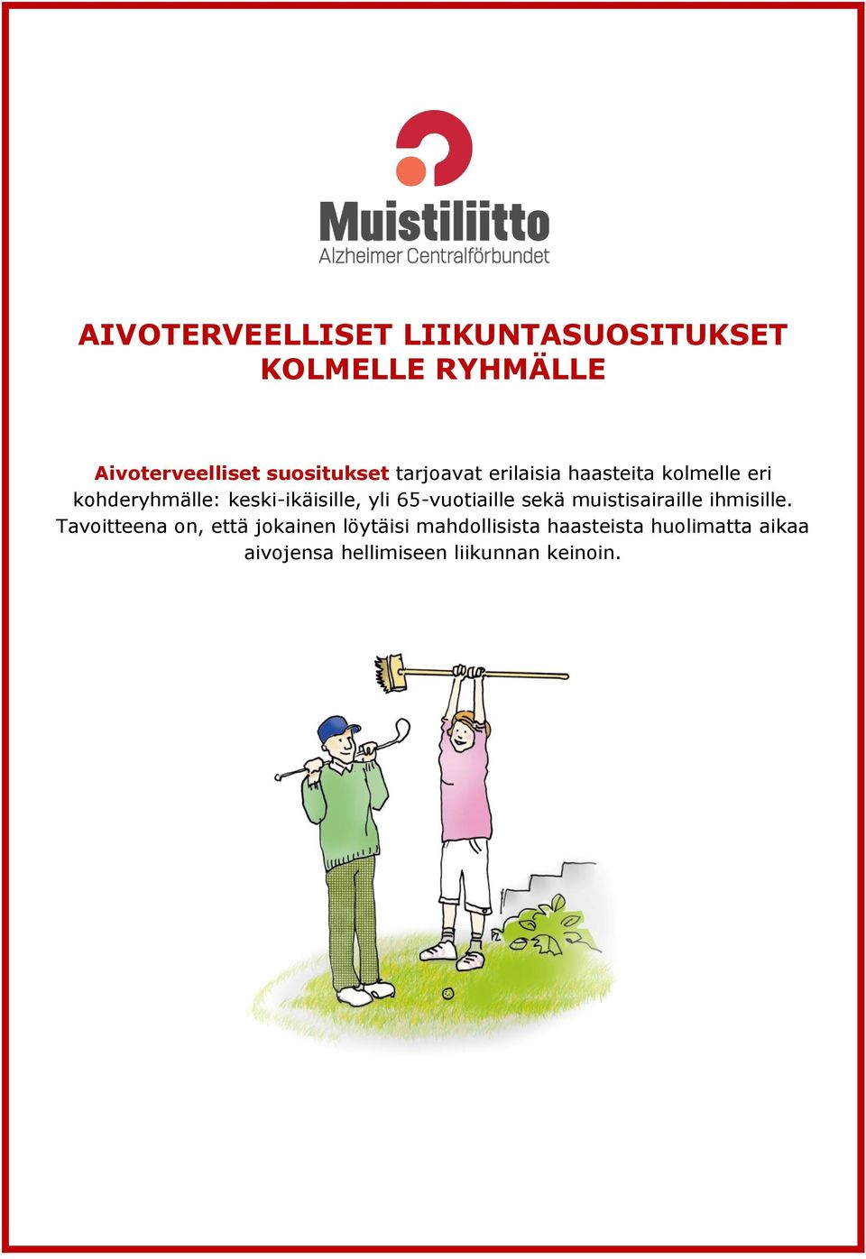 keski-ikäisille, yli 65-vuotiaille sekä muistisairaille ihmisille.