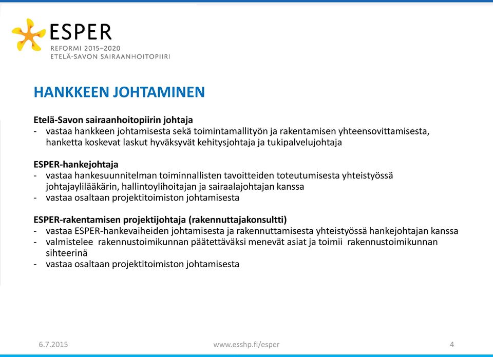 sairaalajohtajan kanssa - vastaa osaltaan projektitoimiston johtamisesta ESPER-rakentamisen projektijohtaja (rakennuttajakonsultti) - vastaa ESPER-hankevaiheiden johtamisesta ja rakennuttamisesta
