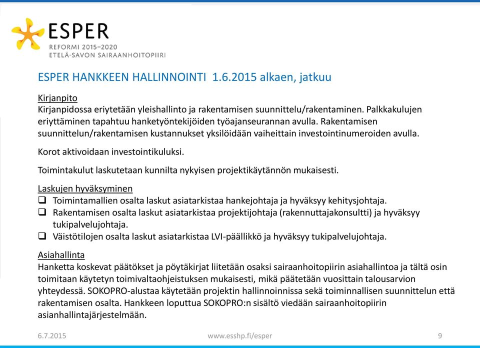 Korot aktivoidaan investointikuluksi. Toimintakulut laskutetaan kunnilta nykyisen projektikäytännön mukaisesti.