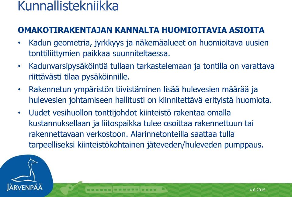 Rakennetun ympäristön tiivistäminen lisää hulevesien määrää ja hulevesien johtamiseen hallitusti on kiinnitettävä erityistä huomiota.