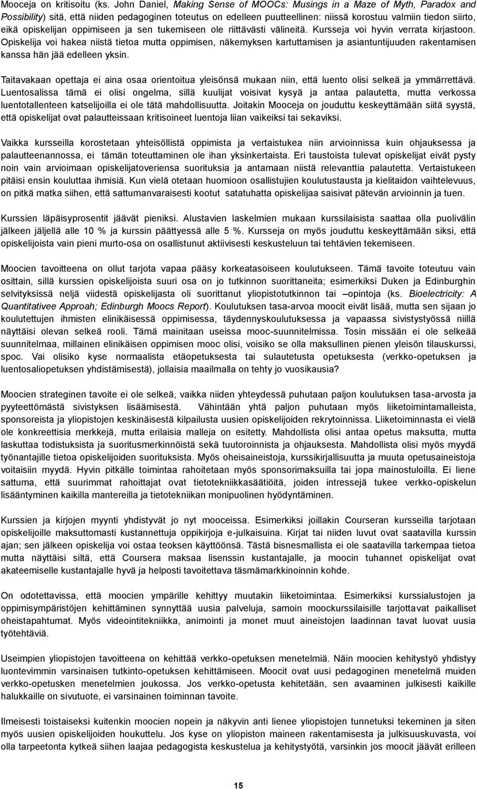 opiskelijan oppimiseen ja sen tukemiseen ole riittävästi välineitä. Kursseja voi hyvin verrata kirjastoon.