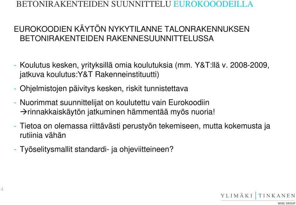 tunnistettava - Nuorimmat suunnittelijat on koulutettu vain Eurokoodiin rinnakkaiskäytön jatkuminen