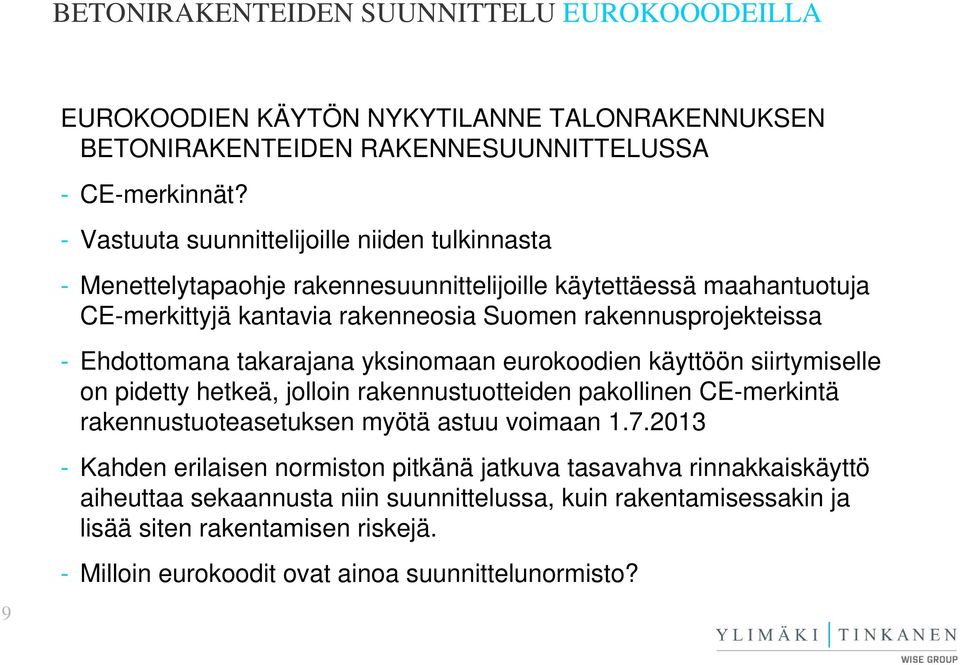 Suomen rakennusprojekteissa - Ehdottomana takarajana yksinomaan eurokoodien käyttöön siirtymiselle on pidetty hetkeä, jolloin rakennustuotteiden
