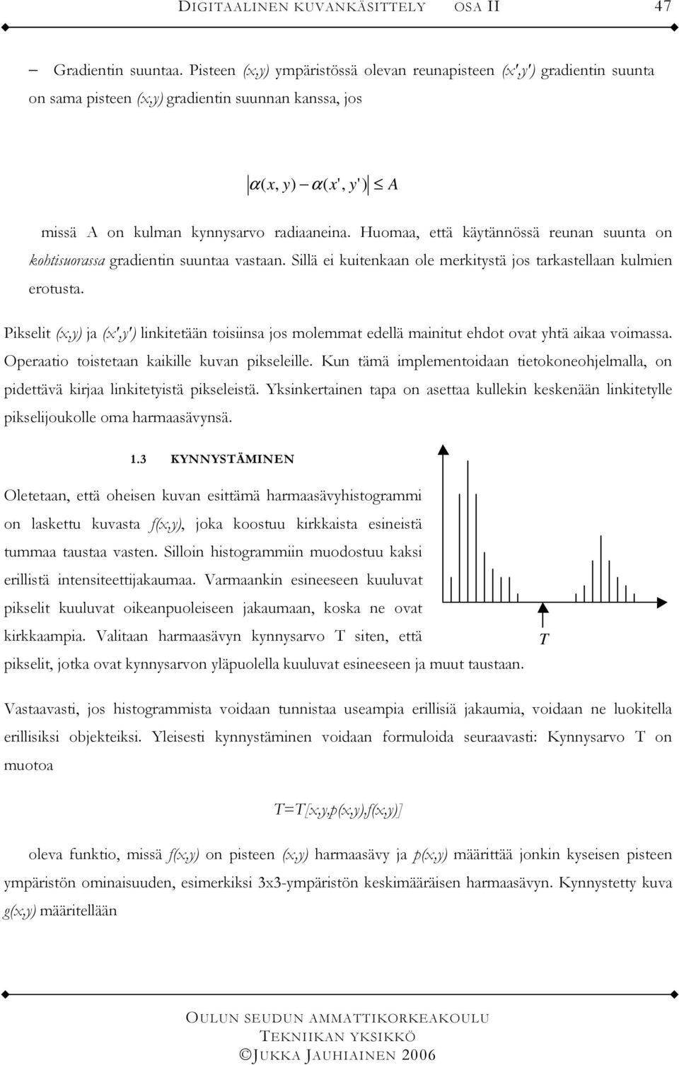 Huomaa, että käytännössä reunan suunta on kohtisuorassa graientin suuntaa vastaan. Sillä ei kuitenkaan ole merkitystä jos tarkastellaan kulmien erotusta.