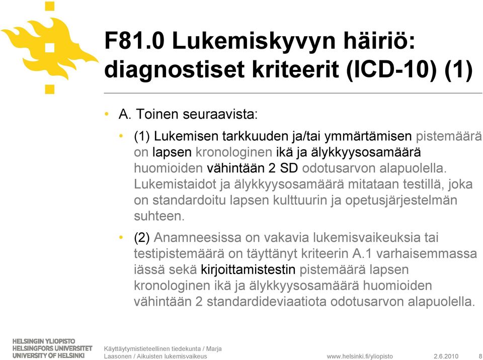 alapuolella. Lukemistaidot ja älykkyysosamäärä mitataan testillä, joka on standardoitu lapsen kulttuurin ja opetusjärjestelmän suhteen.