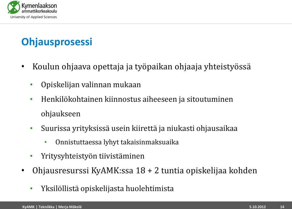 niukasti ohjausaikaa Onnistuttaessa lyhyt takaisinmaksuaika Yritysyhteistyön tiivistäminen Ohjausresurssi