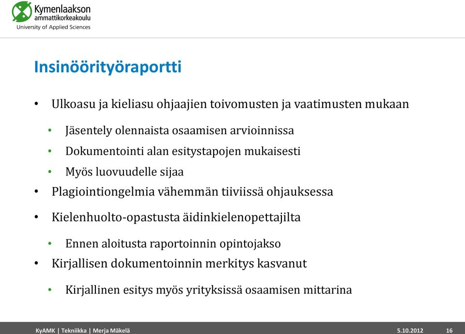 ohjauksessa Kielenhuolto-opastusta äidinkielenopettajilta Ennen aloitusta raportoinnin opintojakso Kirjallisen