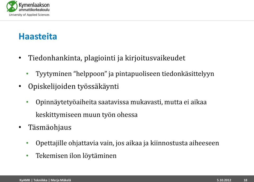 mukavasti, mutta ei aikaa keskittymiseen muun työn ohessa Täsmäohjaus Opettajille ohjattavia