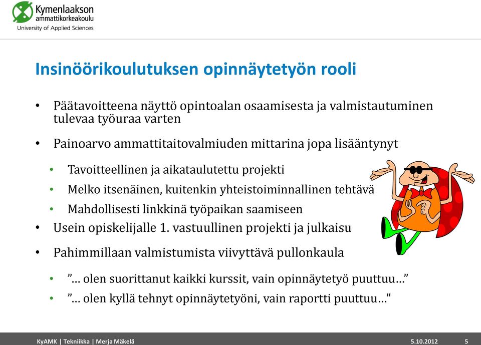 Mahdollisesti linkkinä työpaikan saamiseen Usein opiskelijalle 1.