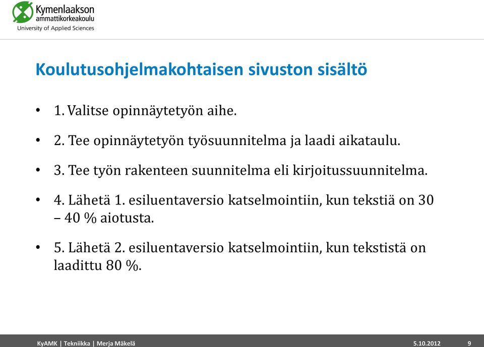 Tee työn rakenteen suunnitelma eli kirjoitussuunnitelma. 4. Lähetä 1.