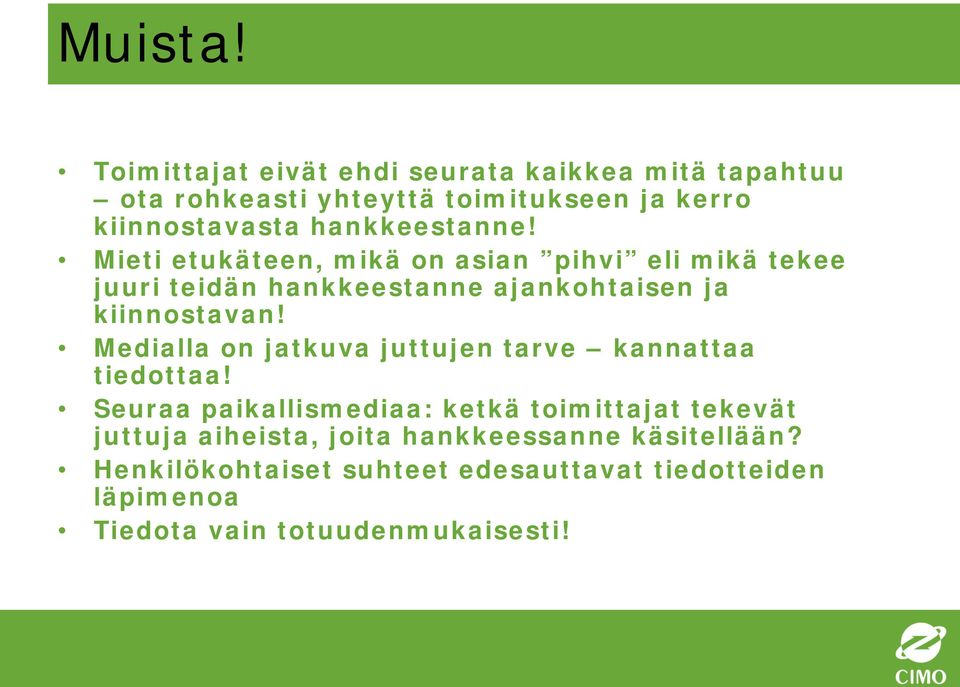 hankkeestanne! Mieti etukäteen, mikä on asian pihvi eli mikä tekee juuri teidän hankkeestanne ajankohtaisen ja kiinnostavan!