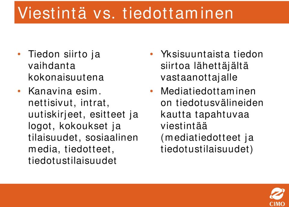 media, tiedotteet, tiedotustilaisuudet Yksisuuntaista tiedon siirtoa lähettäjältä