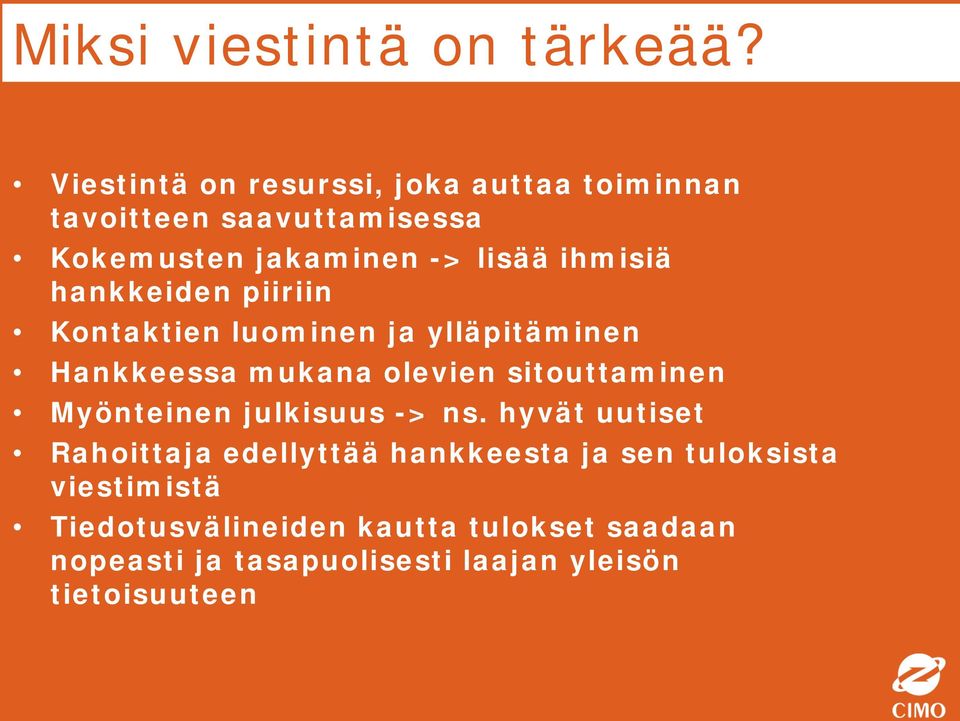 hankkeiden piiriin Kontaktien luominen ja ylläpitäminen Hankkeessa mukana olevien sitouttaminen Myönteinen