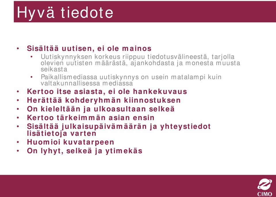 mediassa Kertoo itse asiasta, ei ole hankekuvaus Herättää kohderyhmän kiinnostuksen On kieleltään ja ulkoasultaan selkeä