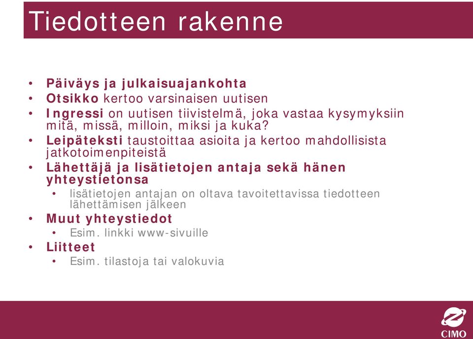 Leipäteksti taustoittaa asioita ja kertoo mahdollisista jatkotoimenpiteistä Lähettäjä ja lisätietojen antaja sekä