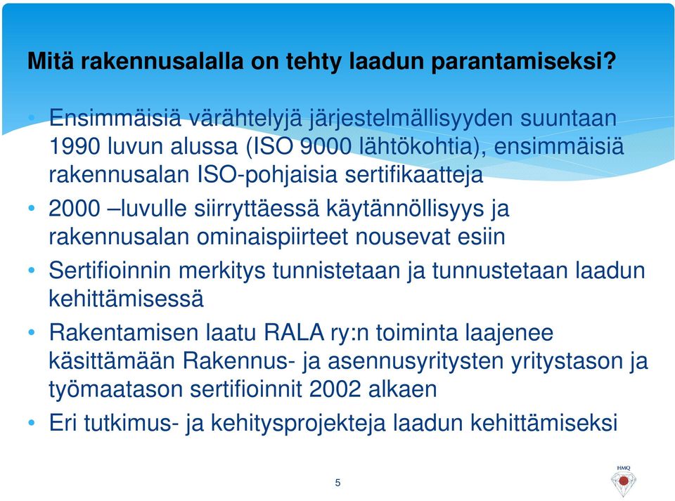 sertifikaatteja 2000 luvulle siirryttäessä käytännöllisyys ja rakennusalan ominaispiirteet nousevat esiin Sertifioinnin merkitys tunnistetaan