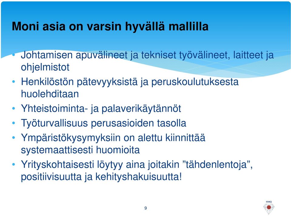 palaverikäytännöt Työturvallisuus perusasioiden tasolla Ympäristökysymyksiin on alettu kiinnittää