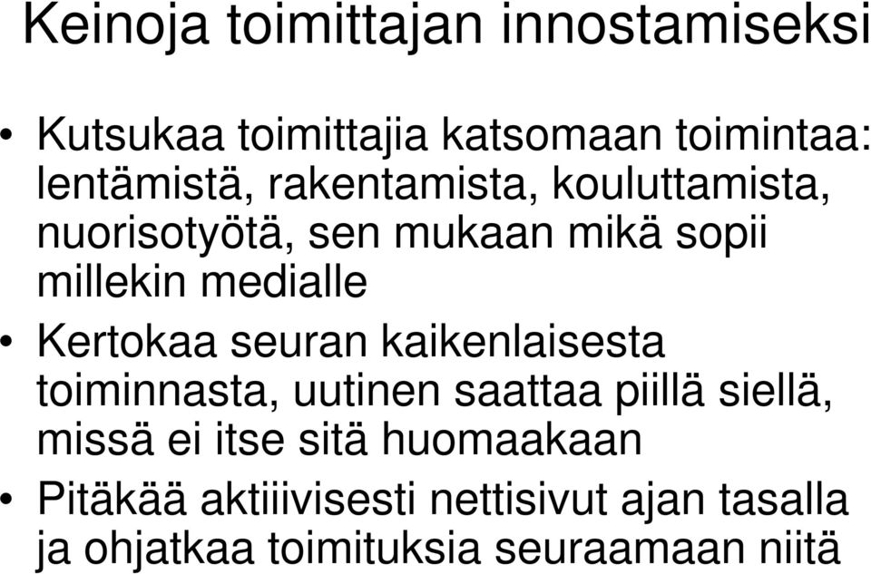 Kertokaa seuran kaikenlaisesta toiminnasta, uutinen saattaa piillä siellä, missä ei itse