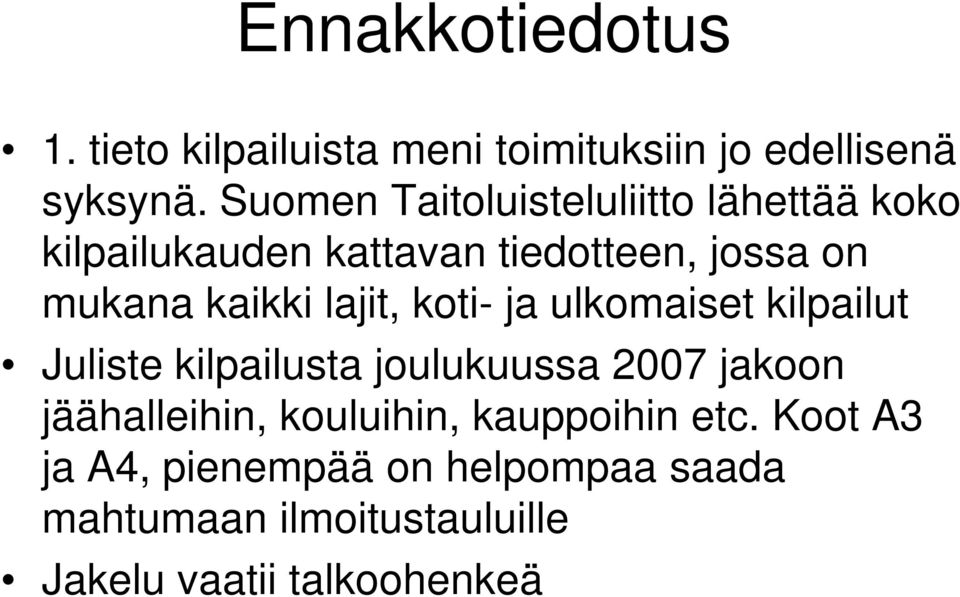 lajit, koti- ja ulkomaiset kilpailut Juliste kilpailusta joulukuussa 2007 jakoon jäähalleihin,