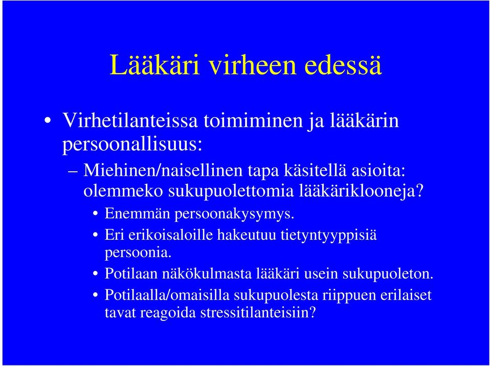 Enemmän persoonakysymys. Eri erikoisaloille hakeutuu tietyntyyppisiä persoonia.