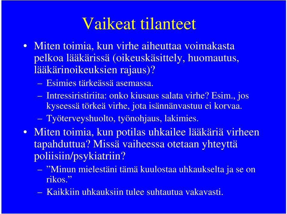 Työterveyshuolto, työnohjaus, lakimies. Miten toimia, kun potilas uhkailee lääkäriä virheen tapahduttua?