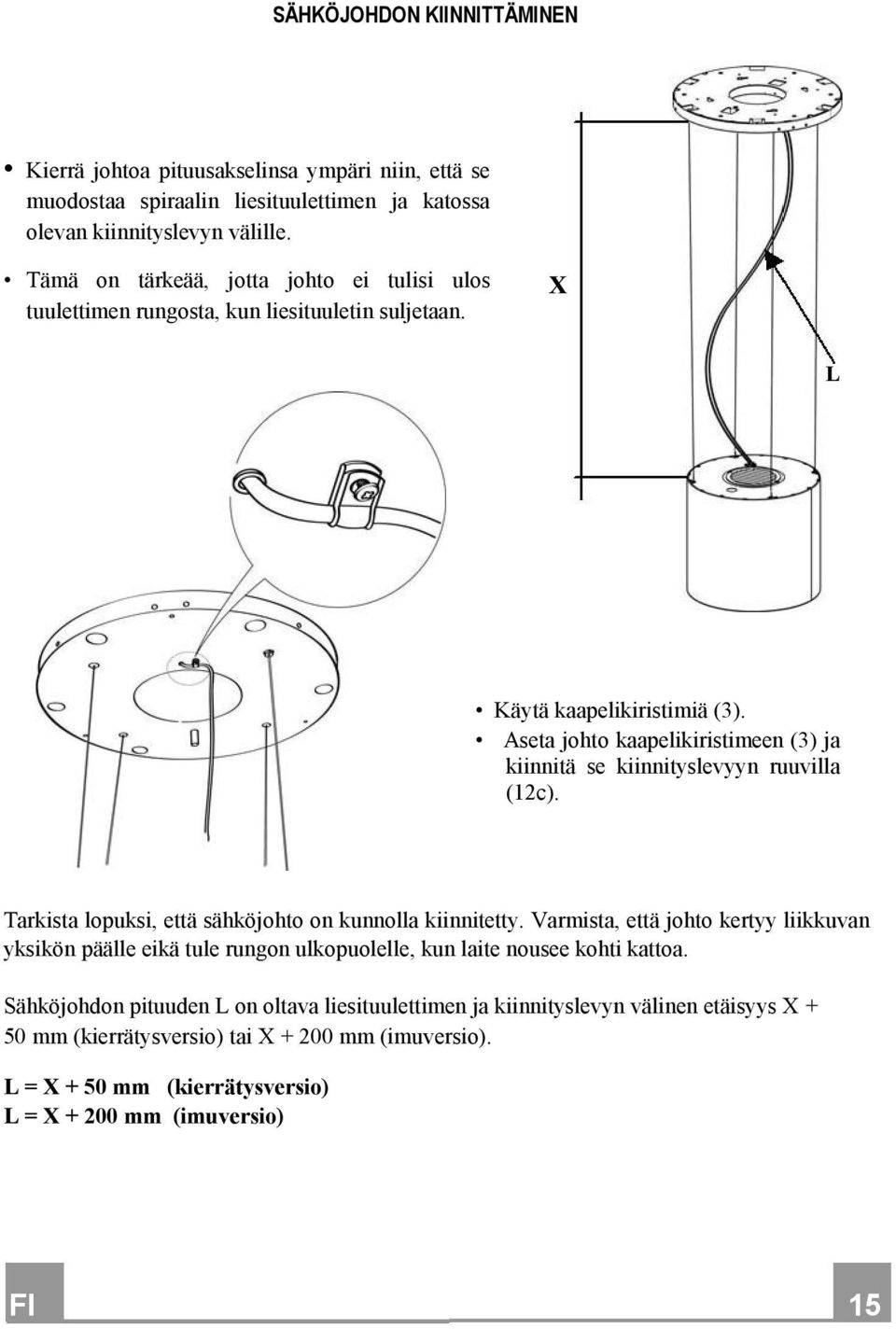 Aseta johto kaapelikiristimeen (3) ja kiinnitä se kiinnityslevyyn ruuvilla (12c). Tarkista lopuksi, että sähköjohto on kunnolla kiinnitetty.