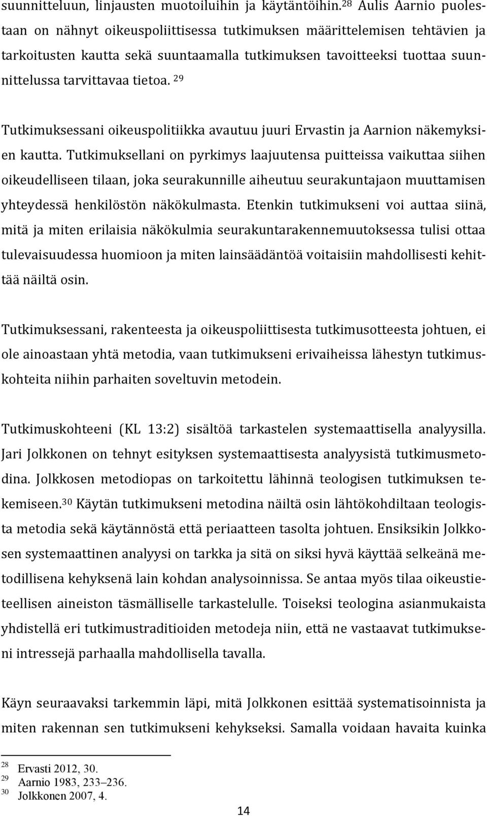 tietoa. 29 Tutkimuksessani oikeuspolitiikka avautuu juuri Ervastin ja Aarnion näkemyksien kautta.